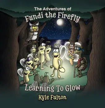 The Adventures of Fundi the Firefly. Learning To Glow, Paperback/Kyle Fulton
