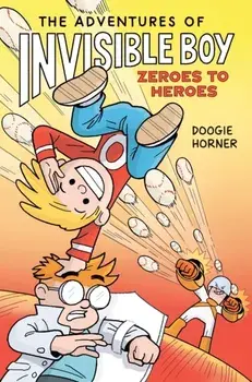 The Adventures of Invisible Boy 2. Zeroes to Heroes, Paperback/Doogie Horner