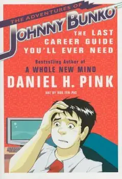 The Adventures of Johnny Bunko: The Last Career Guide You'll Ever Need, Paperback/Daniel H. Pink