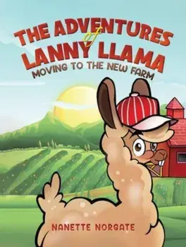 The Adventures of Lanny Llama. Moving to the New Farm, Paperback/Nanette Norgate
