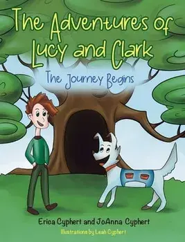 The Adventures of Lucy and Clark: The Journey Begins, Hardcover/Erica Cyphert