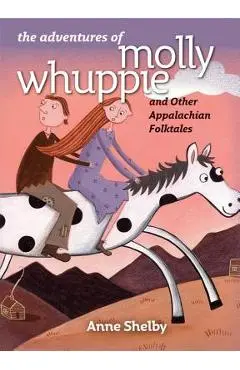 The Adventures of Molly Whuppie and Other Appalachian Folktales - Anne Shelby