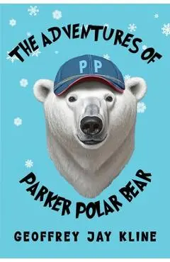 The Adventures of Parker Polar Bear - Geoffrey Jay Kline