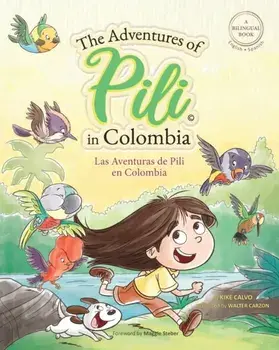 The Adventures of Pili in Colombia. Dual Language Books for Children ( Bilingual English - Spanish ) Cuento en español/Kike Calvo