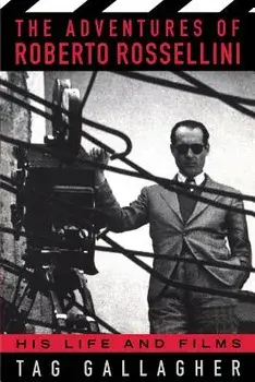 The Adventures of Roberto Rossellini: His Life and Films, Paperback/Tag Gallagher