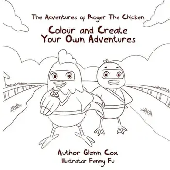 The Adventures of Roger the Chicken: Colour and Create Your Own Adventures, Paperback/Glenn Cox