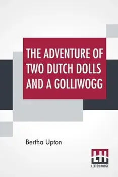 The Adventures Of Two Dutch Dolls And A "Golliwogg", Paperback/Bertha Upton