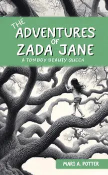 The Adventures of Zada Jane. A Tomboy Beauty Queen, Paperback/Mari A. Potter