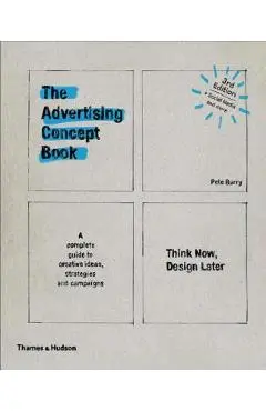 The Advertising Concept Book: Think Now, Design Later - Pete Barry
