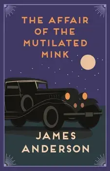 The Affair of the Mutilated Mink. A delightfully quirky murder mystery in the great tradition of Agatha Christie, Paperback/James (Author) Anderson