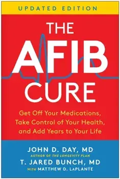 The AFib Cure, Updated Edition. Get Off Your Medications, Take Control of Your Health, and Add Years to Your Life, Revised, Paperback/T. Jared Bunch