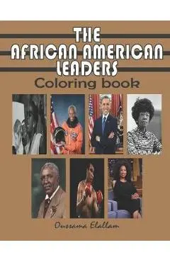 The African American Leaders Coloring Book: Black History Legends, Black Inventors, A relaxing and educational COLORING BOOK for Adults, Kids and Stud - Oussama Elallam