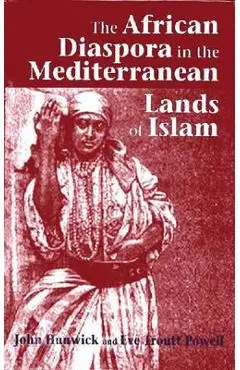 The African Diaspora in the Mediterranean Lands of Islam - John Hunwick
