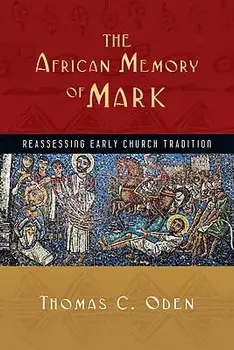 The African Memory of Mark: Reassessing Early Church Tradition, Paperback/Thomas C. Oden