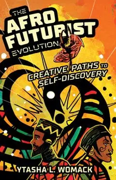 The Afrofuturist Evolution: Creative Paths to Self-Discovery - Ytasha L. Womack