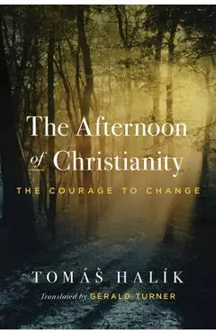 The Afternoon of Christianity: The Courage to Change - Tomás Halík