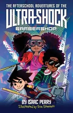 The Afterschool Adventures of the Ultra-Shock Barbershop - Isaac Perry