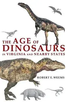 The Age of Dinosaurs in Virginia and Nearby States, Paperback/Rob Weems