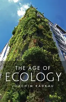 The Age of Ecology, Hardback/Joachim Radkau
