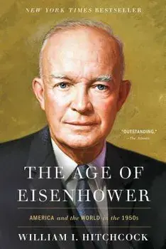 The Age of Eisenhower: America and the World in the 1950s, Paperback/William I. Hitchcock