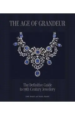 The Age of Grandeur: The Complete Guide to 19th-Century Jewellery - Daniela Mascetti