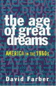 The Age of Great Dreams: America in the 1960s, Paperback/David Farber