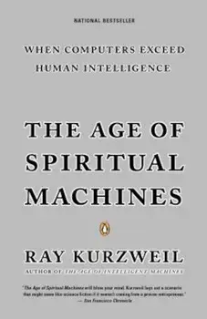 The Age of Spiritual Machines, Paperback/Ray Kurzweil