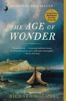 The Age of Wonder: How the Romantic Generation Discovered the Beauty and Terror of Science, Paperback/Richard Holmes