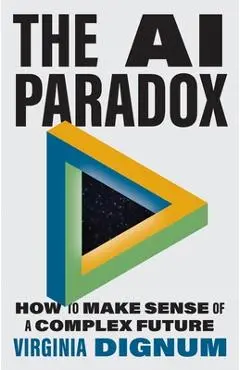 The AI Paradox: How to Make Sense of a Complex Future - Virginia Dignum