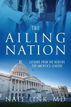 The Ailing Nation: Lessons From the Bedside for America's Leaders, Paperback/Nate Link