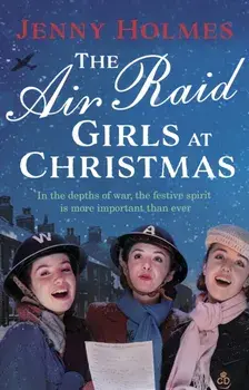 The Air Raid Girls at Christmas. A wonderfully festive and heart-warming new WWII saga, Hardback/Jenny Holmes