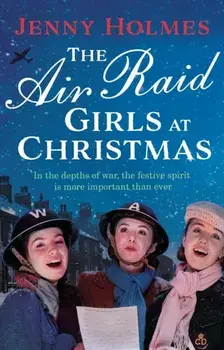 The Air Raid Girls at Christmas. A wonderfully festive and heart-warming new WWII saga (The Air Raid Girls Book 2), Paperback/Jenny Holmes