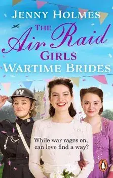The Air Raid Girls: Wartime Brides. An uplifting and joyful WWII saga romance (The Air Raid Girls Book 3), Paperback/Jenny Holmes