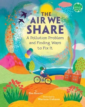 The Air We Share. A Pollution Problem and Finding Ways to Fix It, Hardback/Dee Romito