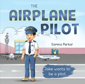 The Airplane Pilot: Jake Wants to be a Pilot, Paperback/Samina Parkar