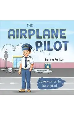 The Airplane Pilot: Jake Wants to be a Pilot - Samina Parkar