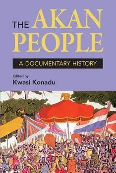 The Akan People: A Documentary History. Edited by Kwasi Konadu, Paperback/Kwasi Konadu
