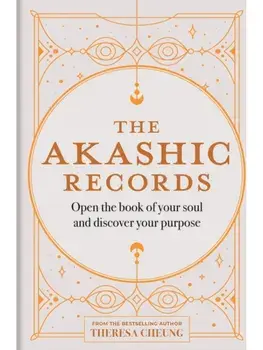 The Akashic Records. Open the book of your soul and discover your purpose, Hardback/Theresa Cheung