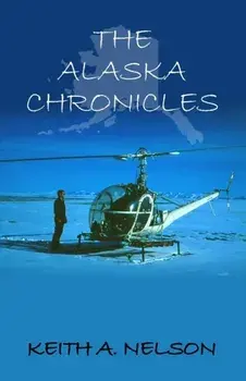 The Alaska Chronicles, Paperback/Keith A. Nelson
