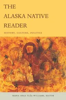 The Alaska Native Reader: History, Culture, Politics, Paperback/Maria Sh Williams