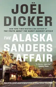 The Alaska Sanders Affair. The sequel to the worldwide phenomenon THE TRUTH ABOUT THE HARRY QUEBERT AFFAIR, Hardback/Joel Dicker