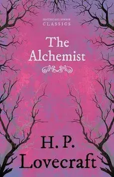 The Alchemist (Fantasy and Horror Classics): With a Dedication by George Henry Weiss, Paperback/H. P. Lovecraft