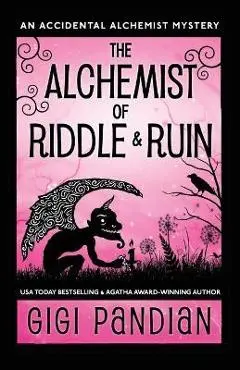 The Alchemist of Riddle and Ruin: An Accidental Alchemist Mystery - Gigi Pandian