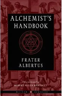 The Alchemist's Handbook: A Practical Manual - Frater Albertus
