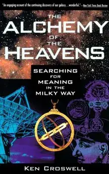 The Alchemy of the Heavens: Searching for Meaning in the Milky Way, Paperback/Ken Croswell