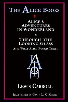The Alice Books: 'Alice's Adventures in Wonderland' & 'Through the Looking-Glass', Paperback/Gavin L. O'Keefe