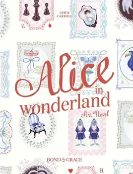 The Alice in Wonderland Art Novel, Hardback/***