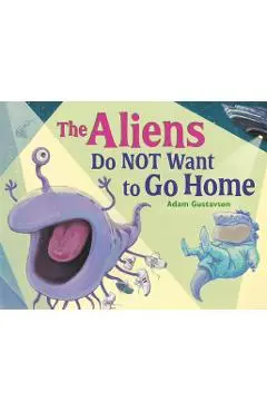 The Aliens Do Not Want to Go Home - Adam Gustavson