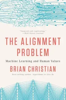 The Alignment Problem: Machine Learning and Human Values, Paperback/Brian Christian