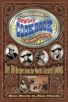 The All-American Cowboy Cookbook: Home Cooking on the Range, Paperback/Ken Beck